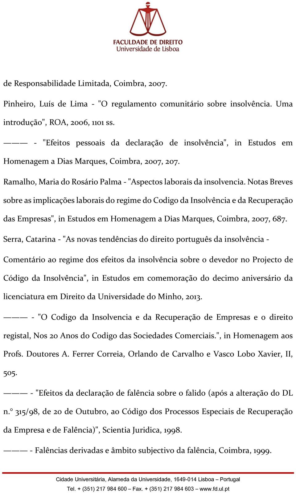 Notas Breves sobre as implicações laborais do regime do Codigo da Insolvência e da Recuperação das Empresas", in Estudos em Homenagem a Dias Marques, Coimbra, 2007, 687.