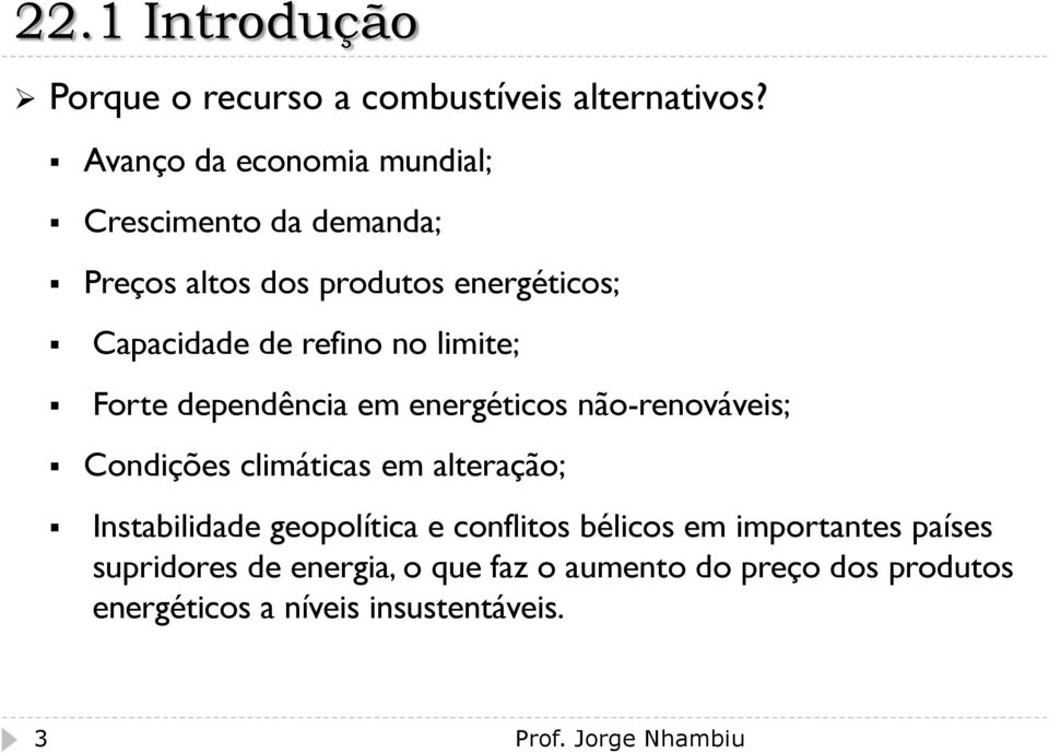 limite; Forte dependência em energéticos não-renováveis; Condições climáticas em alteração; Instabilidade