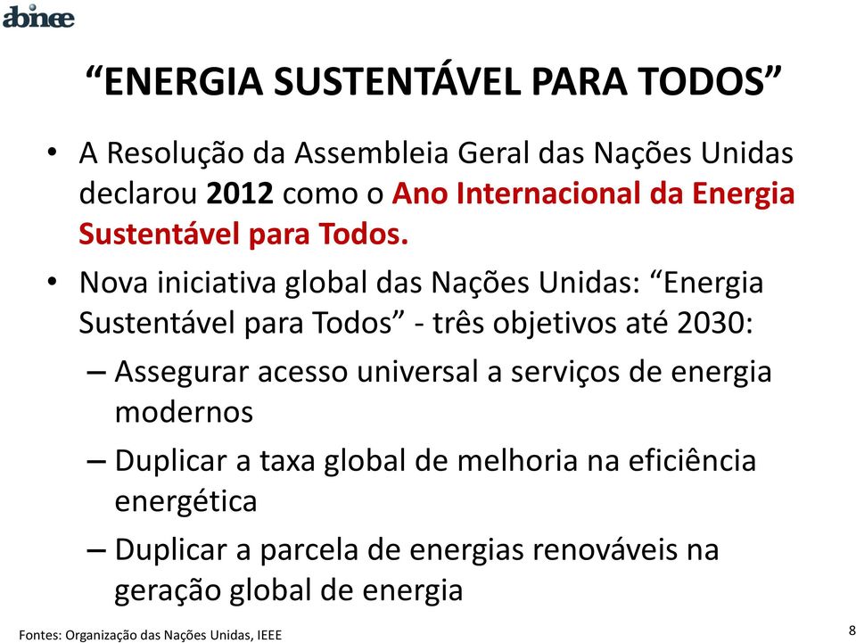 Nova iniciativa global das Nações Unidas: Energia Sustentável para Todos - três objetivos até 2030: Assegurar acesso