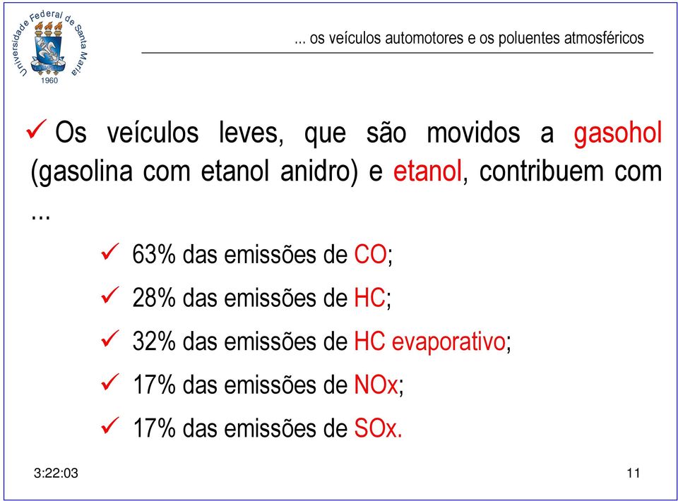 com... 63% das emissões de CO; 28% das emissões de HC; 32% das emissões de