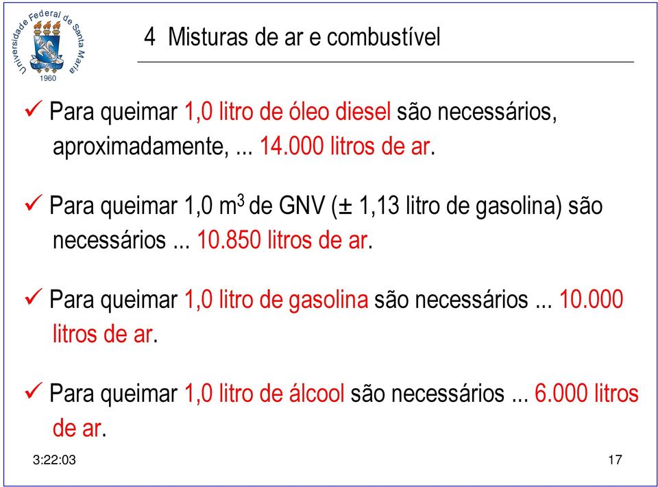 Para queimar 1,0 m 3 de GNV (± 1,13 litro de gasolina) são necessários... 10.850 litros de ar.