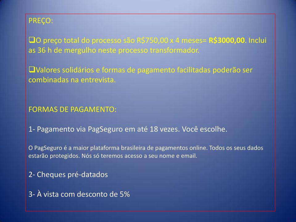 FORMAS DE PAGAMENTO: 1- Pagamento via PagSeguro em até 18 vezes. Você escolhe.