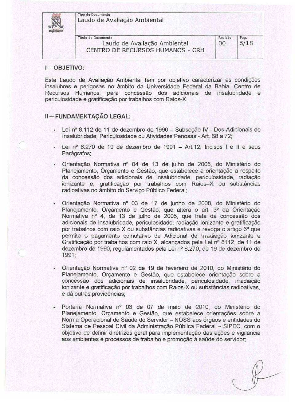 insalubridade e periculosidade e gratificação por trabalhos com Raios-X. 11- FUNDAMENTAÇÃO LEGAL: Lei n 8.