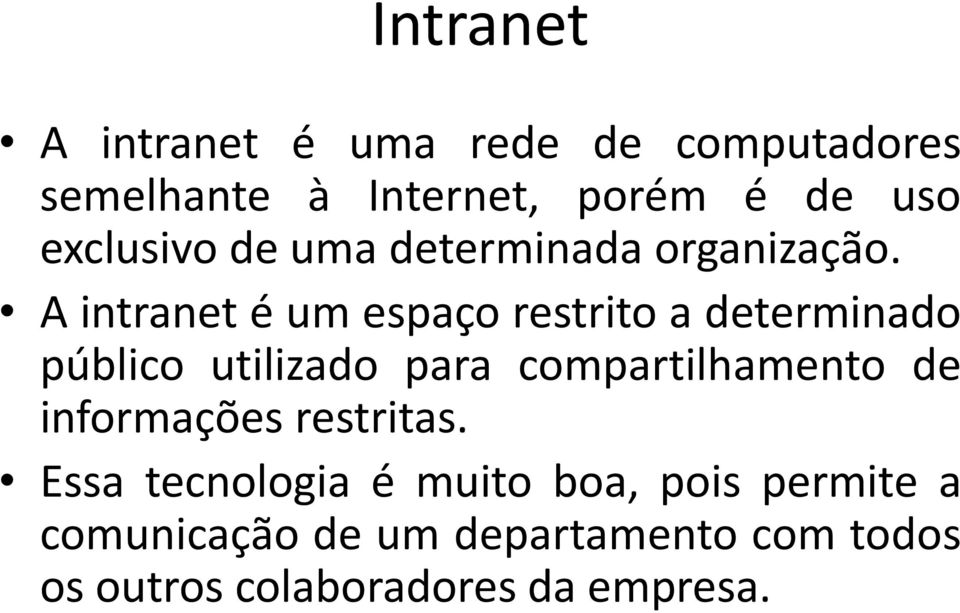 A intranet é um espaço restrito a determinado público utilizado para compartilhamento de