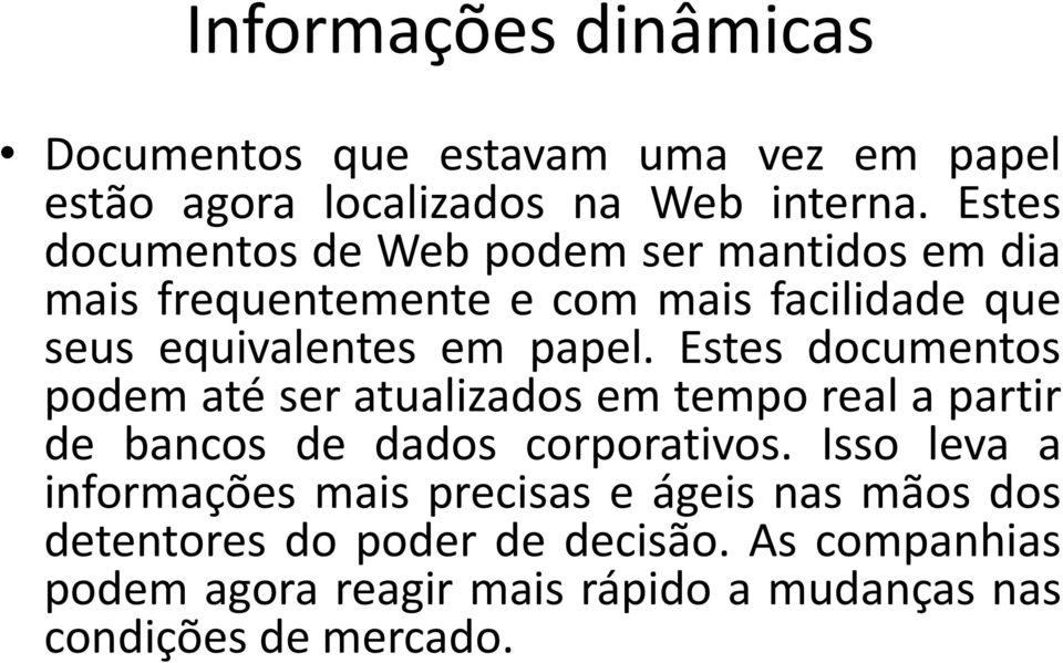 Estes documentos podem até ser atualizados em tempo real a partir de bancos de dados corporativos.