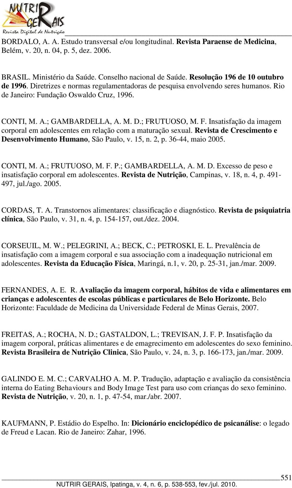 F. Insatisfação da imagem corporal em adolescentes em relação com a maturação sexual. Revista de Crescimento e Desenvolvimento Humano, São Paulo, v. 15, n. 2, p. 36-44, maio 2005. CONTI, M. A.