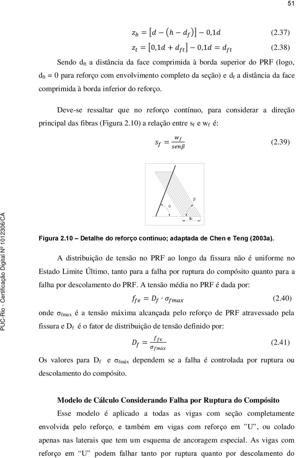 Deve-se ressaltar que no reforço contínuo, para considerar a direção principal das fibras (Figura 2.10) a relação entre s f e w f é: (2.39) sf Figura 2.