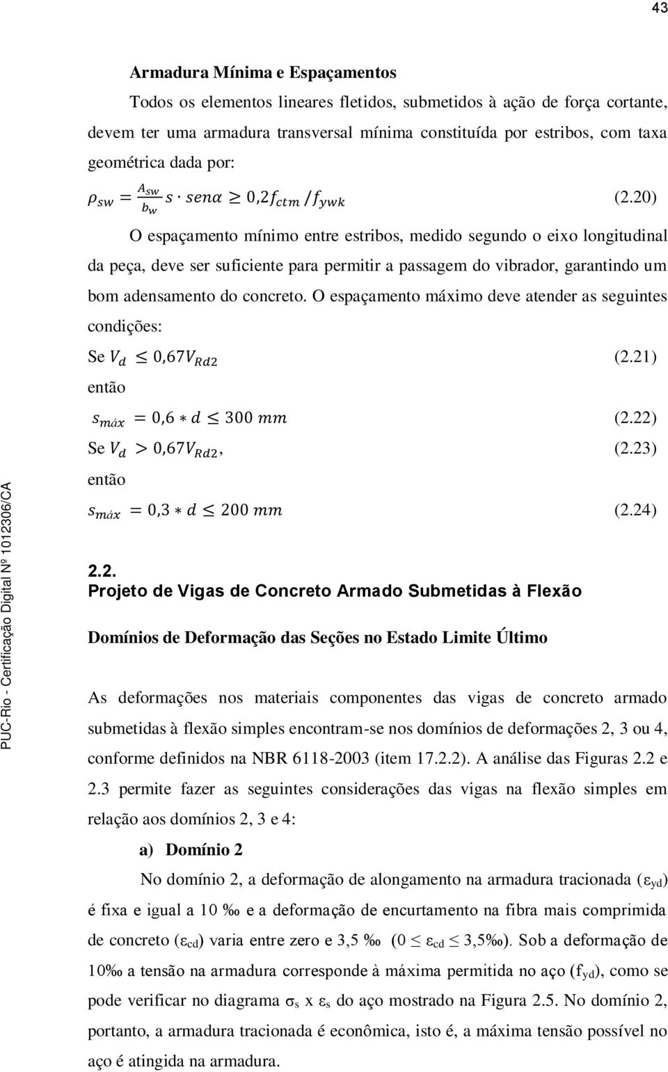 O espaçamento máximo deve atender as seguintes condições: Se (2.