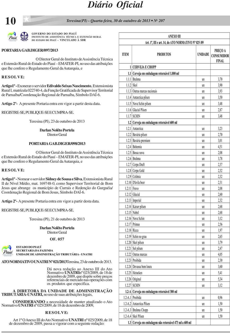 do Estado do Piauí EMATER-PI, no uso das atribuições que lhe confere o Regulamento Geral da Autarquia, e R E S O L V E: Artigo1º - Exonerar o servidor Edivaldo Seixas Nascimento, Extensionista Rural