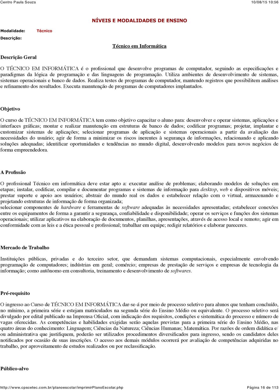 Reliz testes de progrms de computdor, mntendo registros que possibilitem nálises e refinmento dos resultdos. Execut mnutenção de progrms de computdores implntdos.