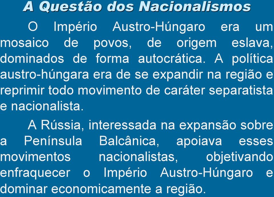 A política austro-húngara era de se expandir na região e reprimir todo movimento de caráter separatista e