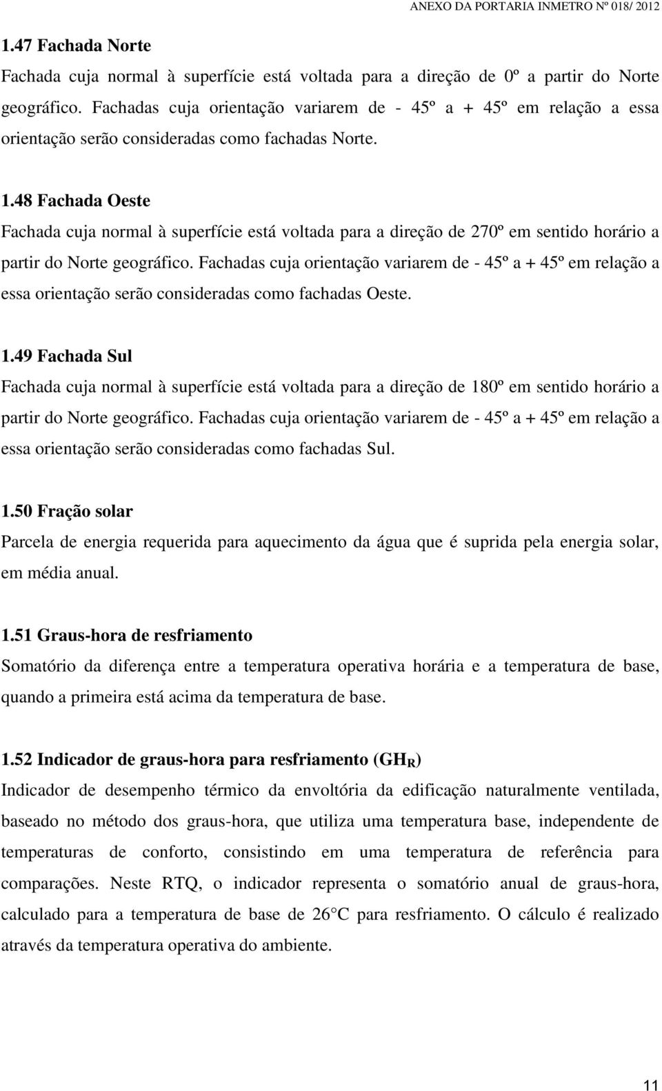 48 Fachada Oeste Fachada cuja normal à superfície está voltada para a direção de 270º em sentido horário a partir do Norte geográfico.