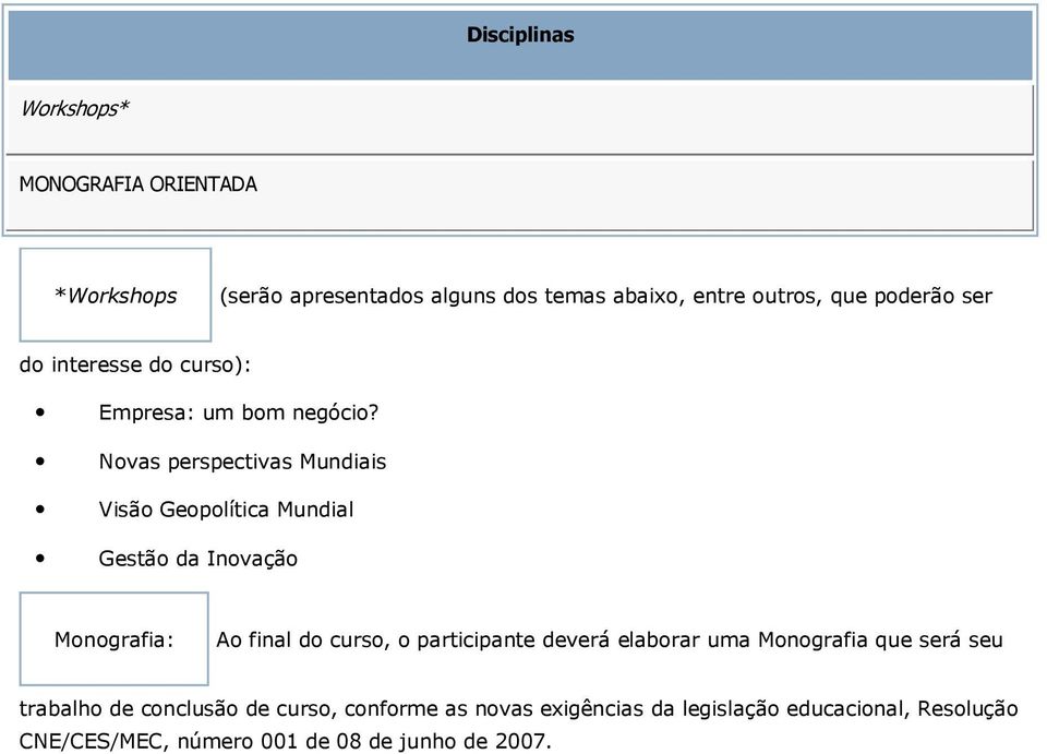 Novas perspectivas Mundiais Visão Geopolítica Mundial Gestão da Inovação Monografia: Ao final do curso, o participante