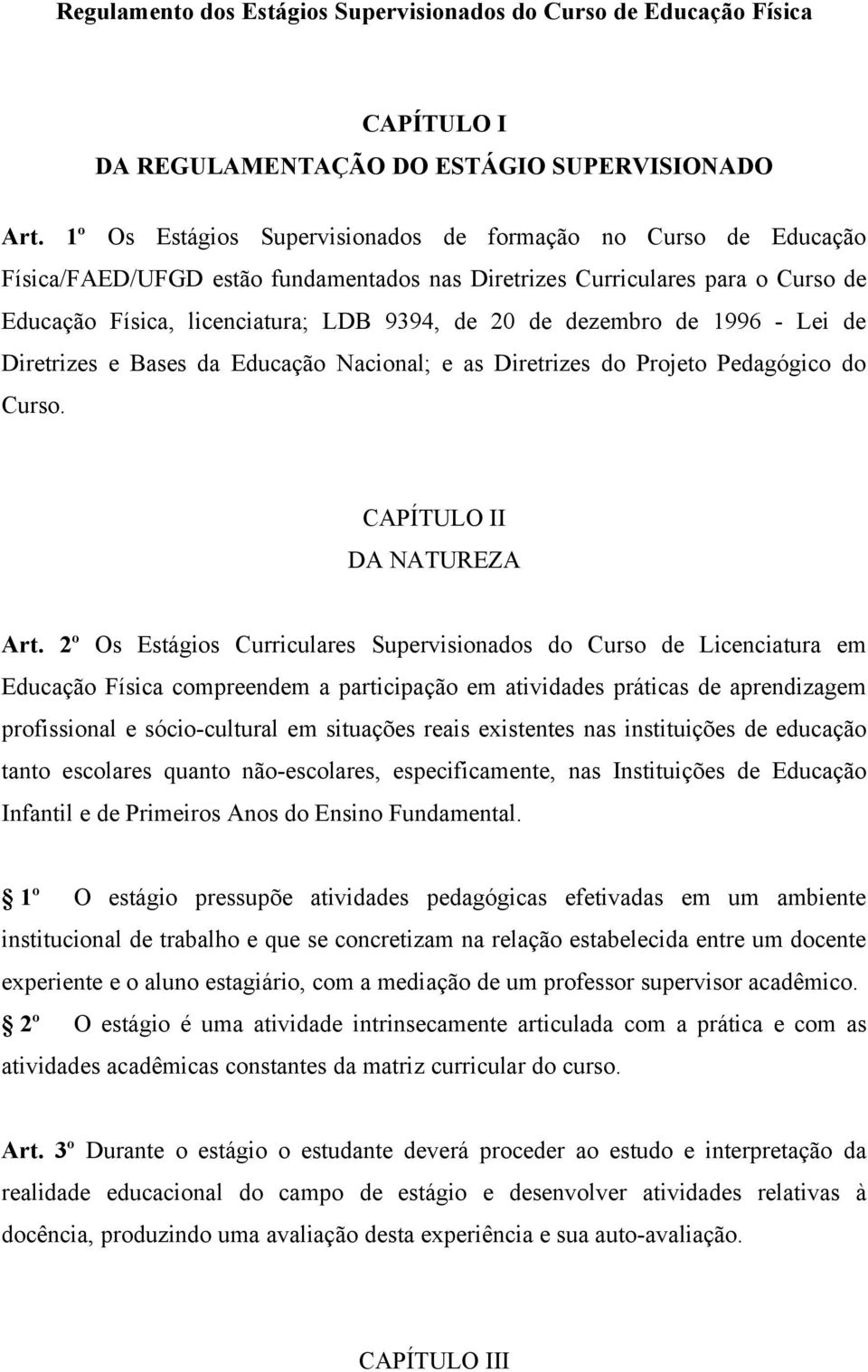 dezembro de 1996 - Lei de Diretrizes e Bases da Educação Nacional; e as Diretrizes do Projeto Pedagógico do Curso. CAPÍTULO II DA NATUREZA Art.