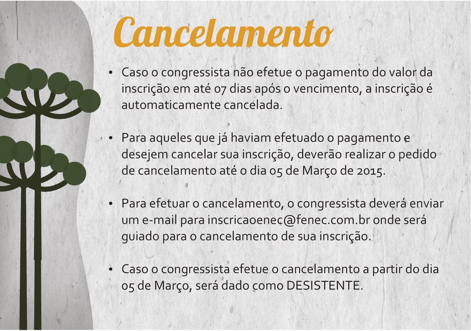 Ÿ Para aqueles que já haviam efetuado o pagamento e desejem cancelar sua inscrição, deverão realizar o pedido de cancelamento até o dia 05 de