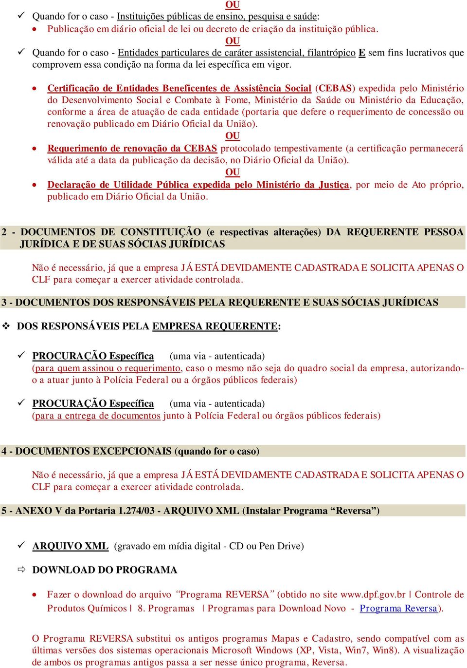 Certificação de Entidades Beneficentes de Assistência Social (CEBAS) expedida pelo Ministério do Desenvolvimento Social e Combate à Fome, Ministério da Saúde ou Ministério da Educação, conforme a