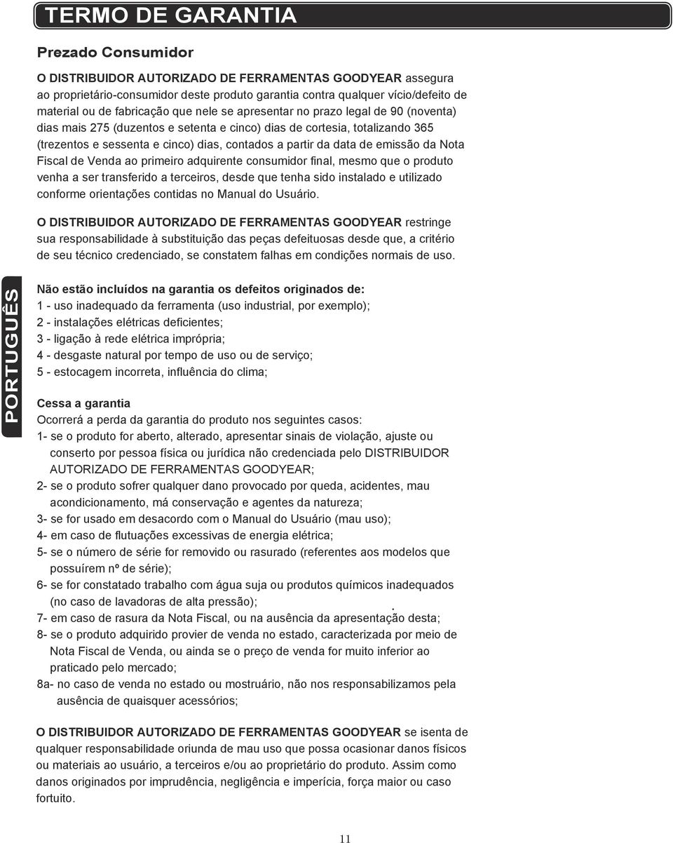 data de emissão da Nota Fiscal de Venda ao primeiro adquirente consumidor final, mesmo que o produto venha a ser transferido a terceiros, desde que tenha sido instalado e utilizado conforme