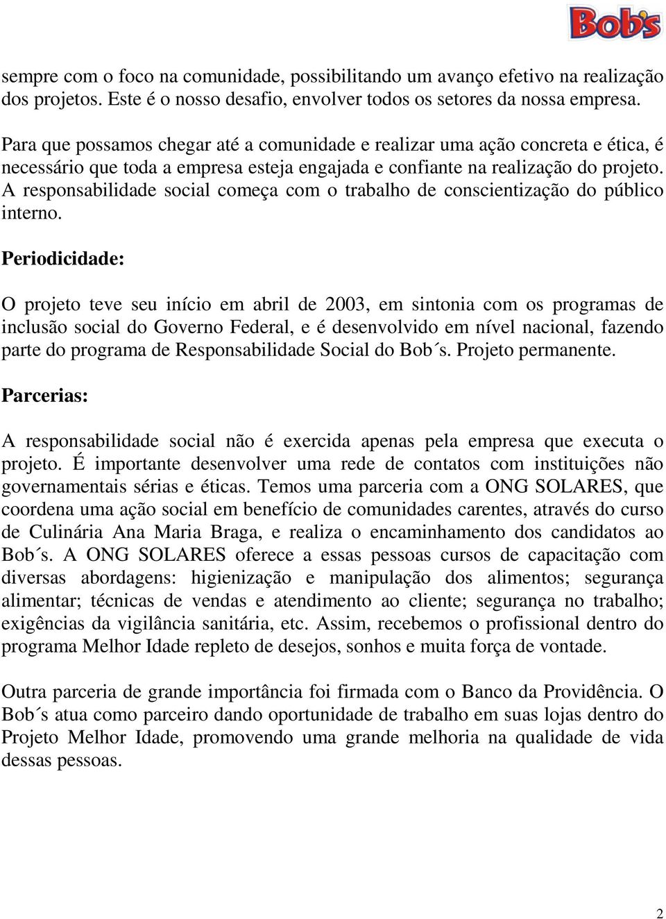 A responsabilidade social começa com o trabalho de conscientização do público interno.