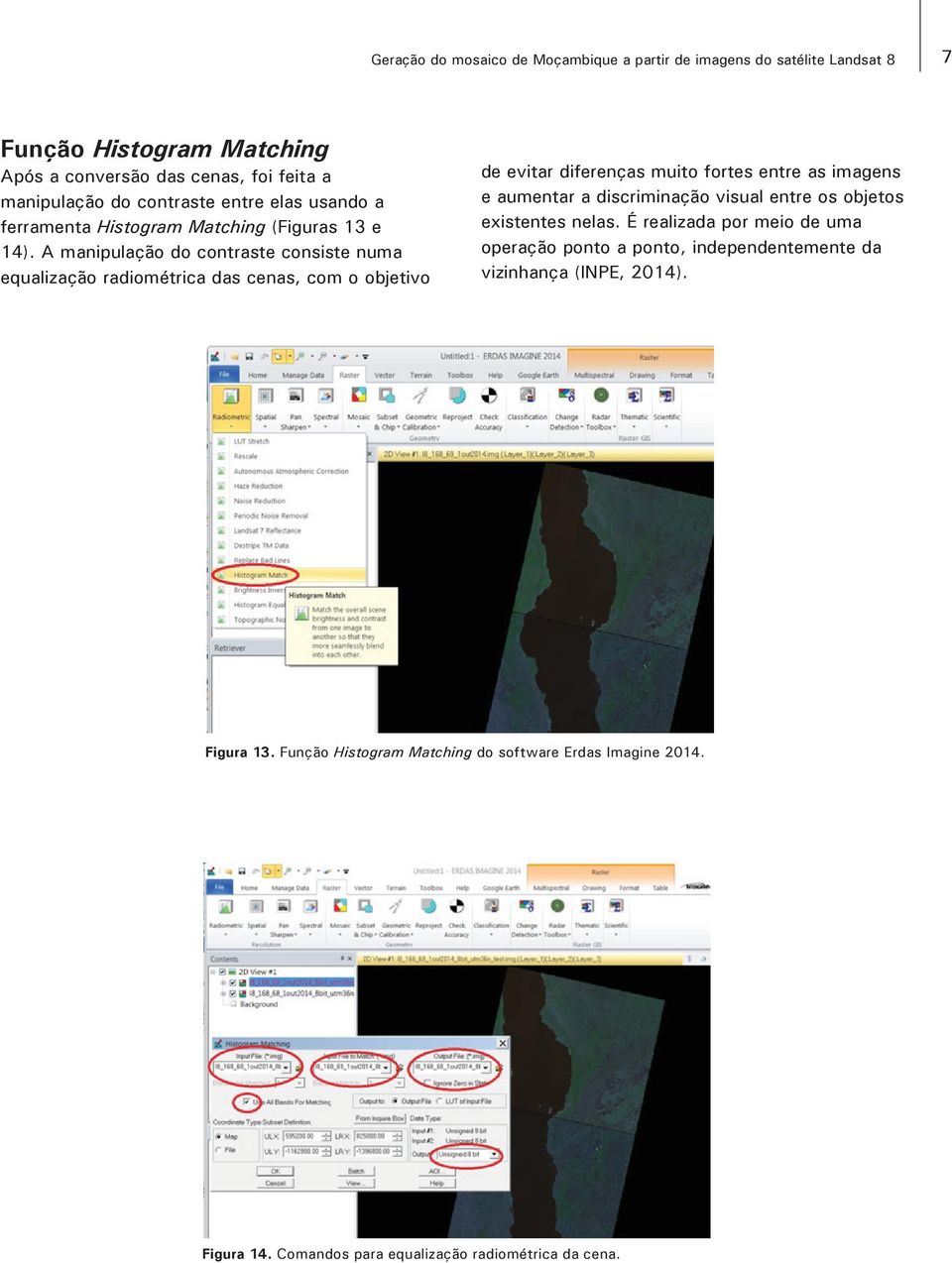 A manipulação do contraste consiste numa equalização radiométrica das cenas, com o objetivo de evitar diferenças muito fortes entre as imagens e aumentar a