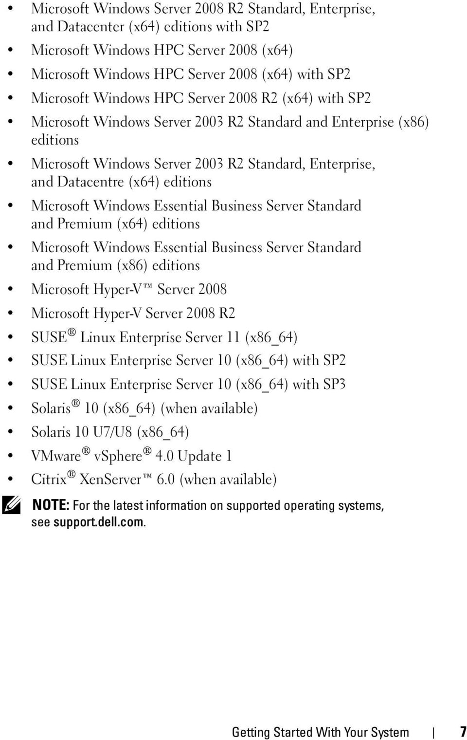 Microsoft Windows Essential Business Server Standard and Premium (x64) editions Microsoft Windows Essential Business Server Standard and Premium (x86) editions Microsoft Hyper-V Server 2008 Microsoft