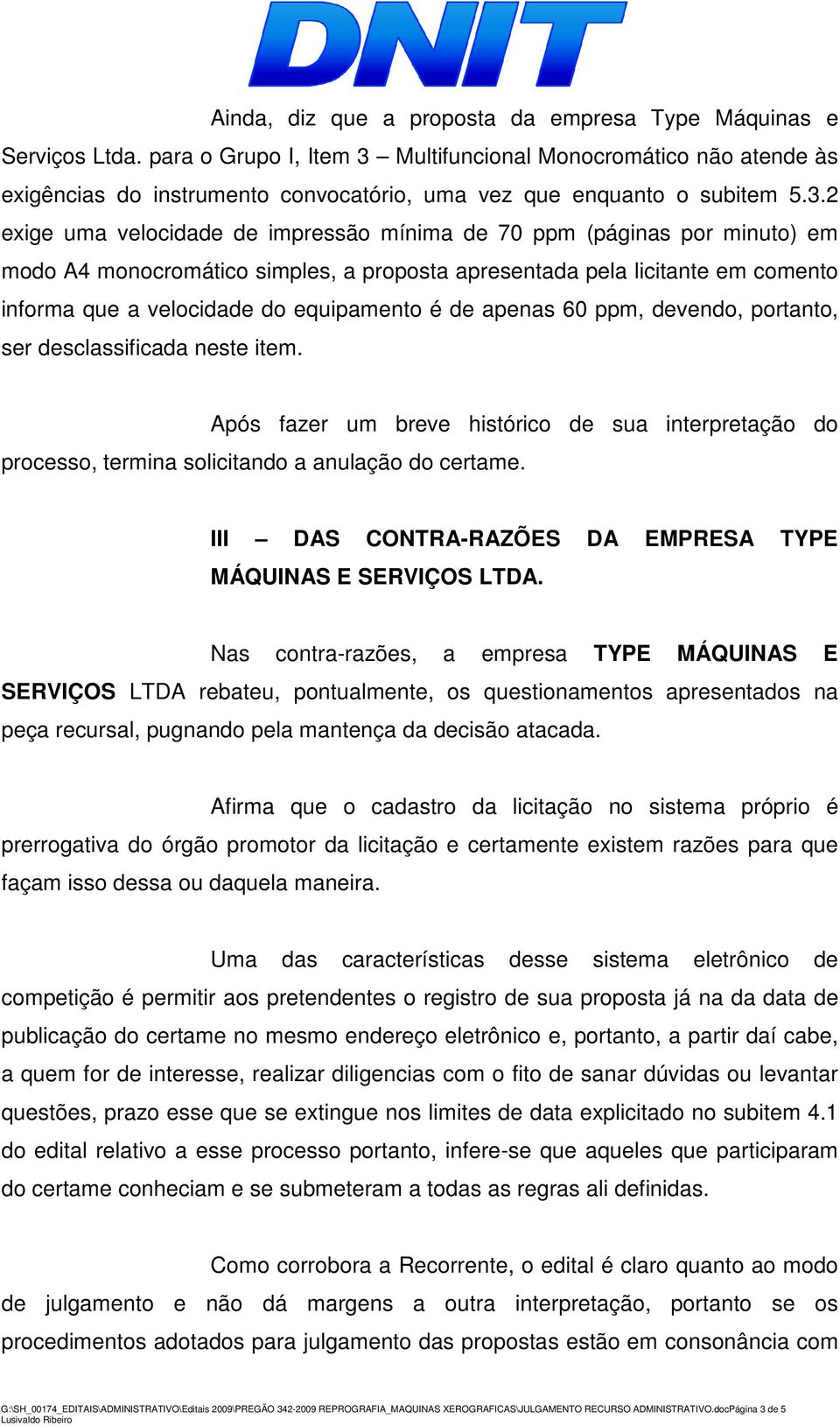 Multifuncional Monocromático não atende às exigências do instrumento convocatório, uma vez que enquanto o subitem 5.3.