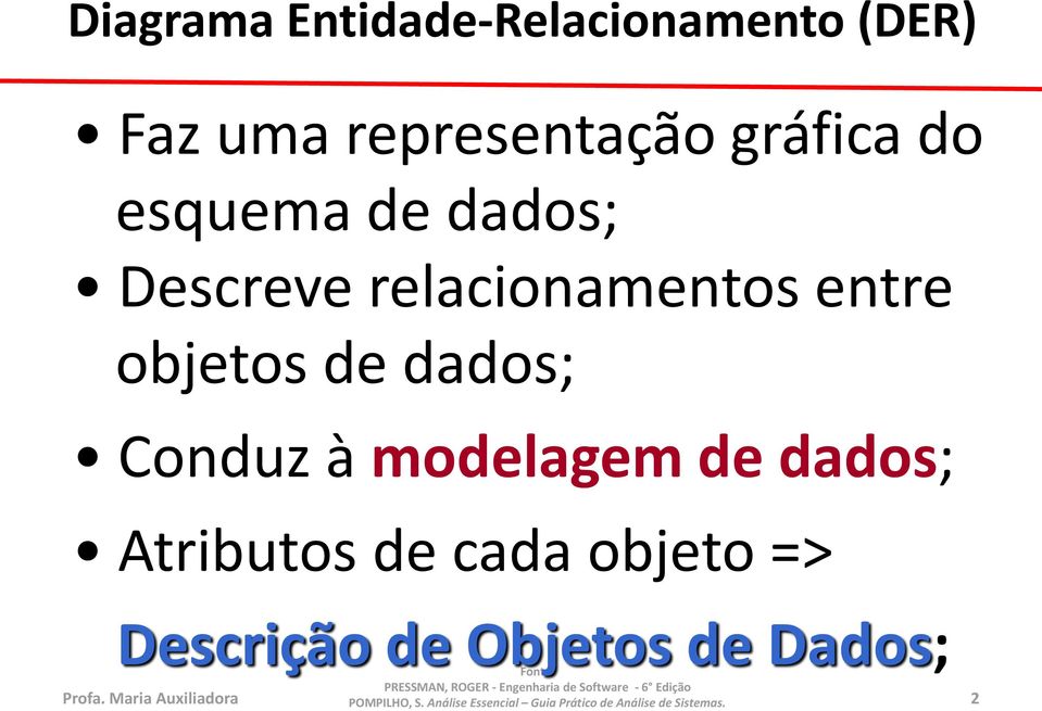 objetos de dados; Conduz à modelagem de dados; Atributos de