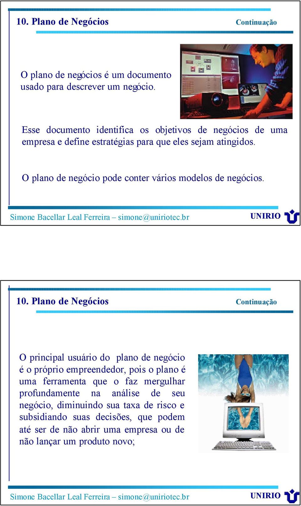 O plano de negócio pode conter vários modelos de negócios. 10.