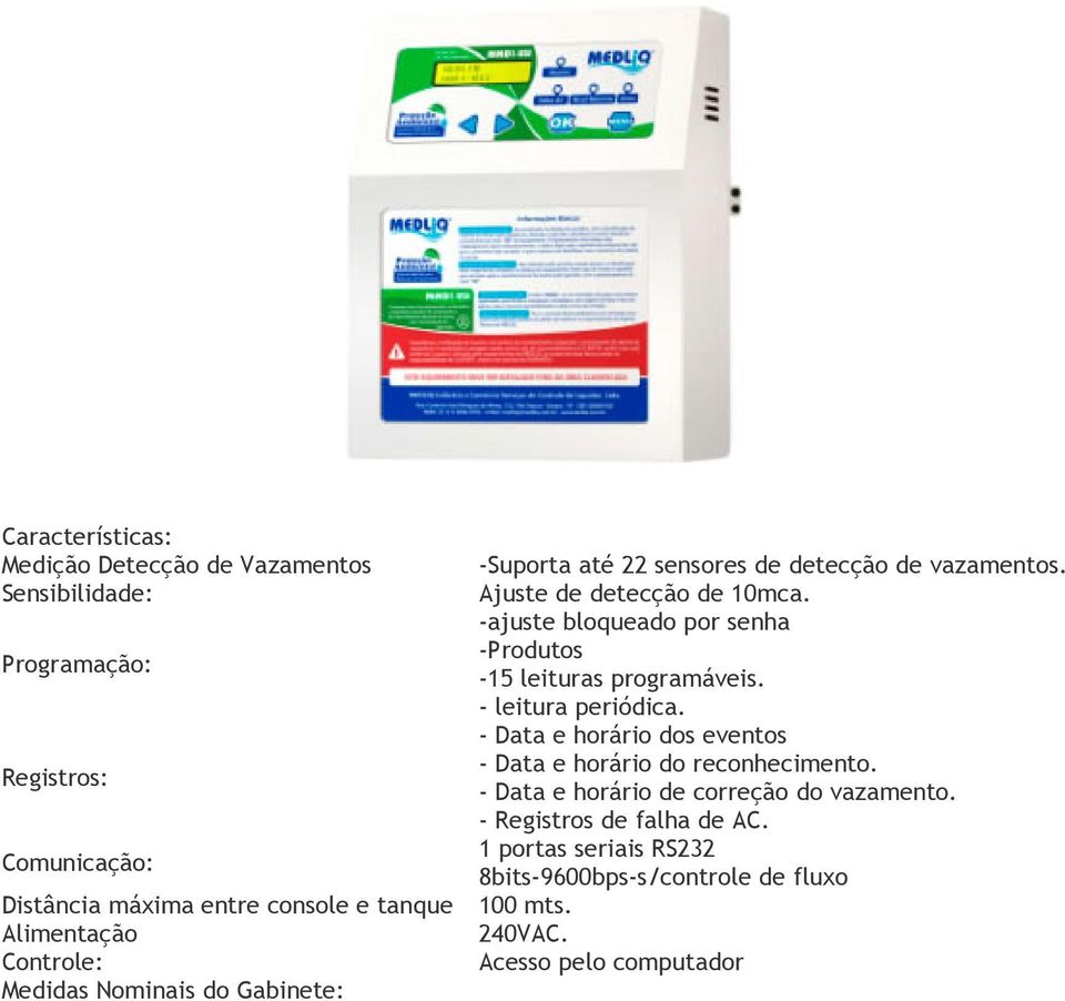 - Data e horário dos eventos - Data e horário do reconhecimento. Registros: - Data e horário de correção do vazamento. - Registros de falha de AC.