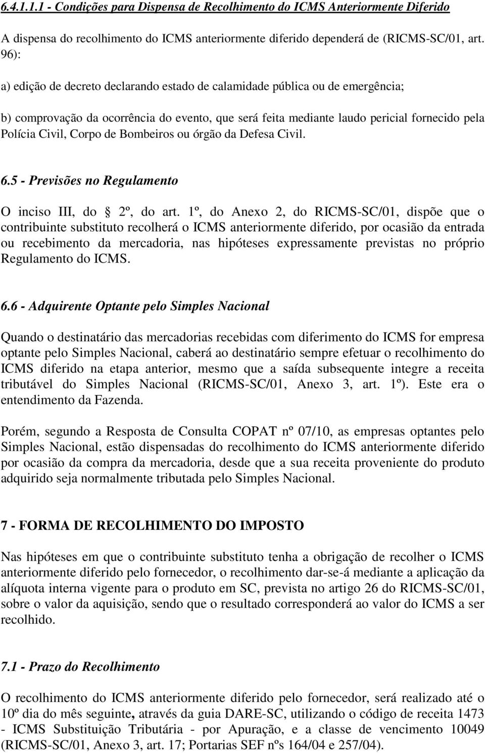 de Bombeiros ou órgão da Defesa Civil. 6.5 - Previsões no Regulamento O inciso III, do 2º, do art.