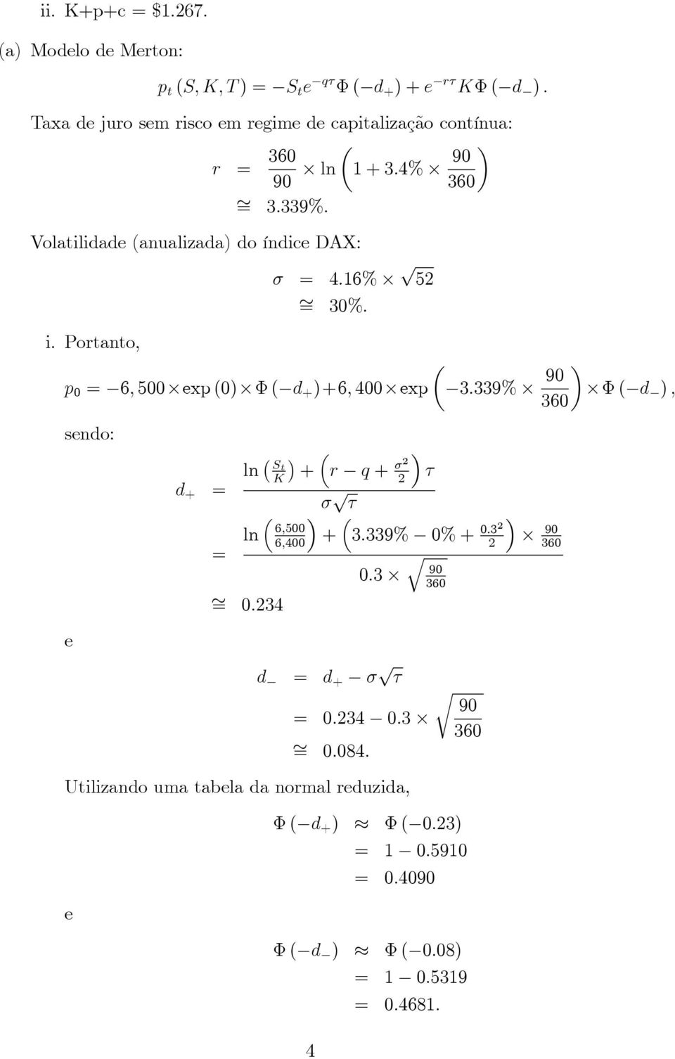 capialização conínua: ln + :4% :9%: Volailidade (anualizada) do índice DAX: 4:6% p 5 %: i.