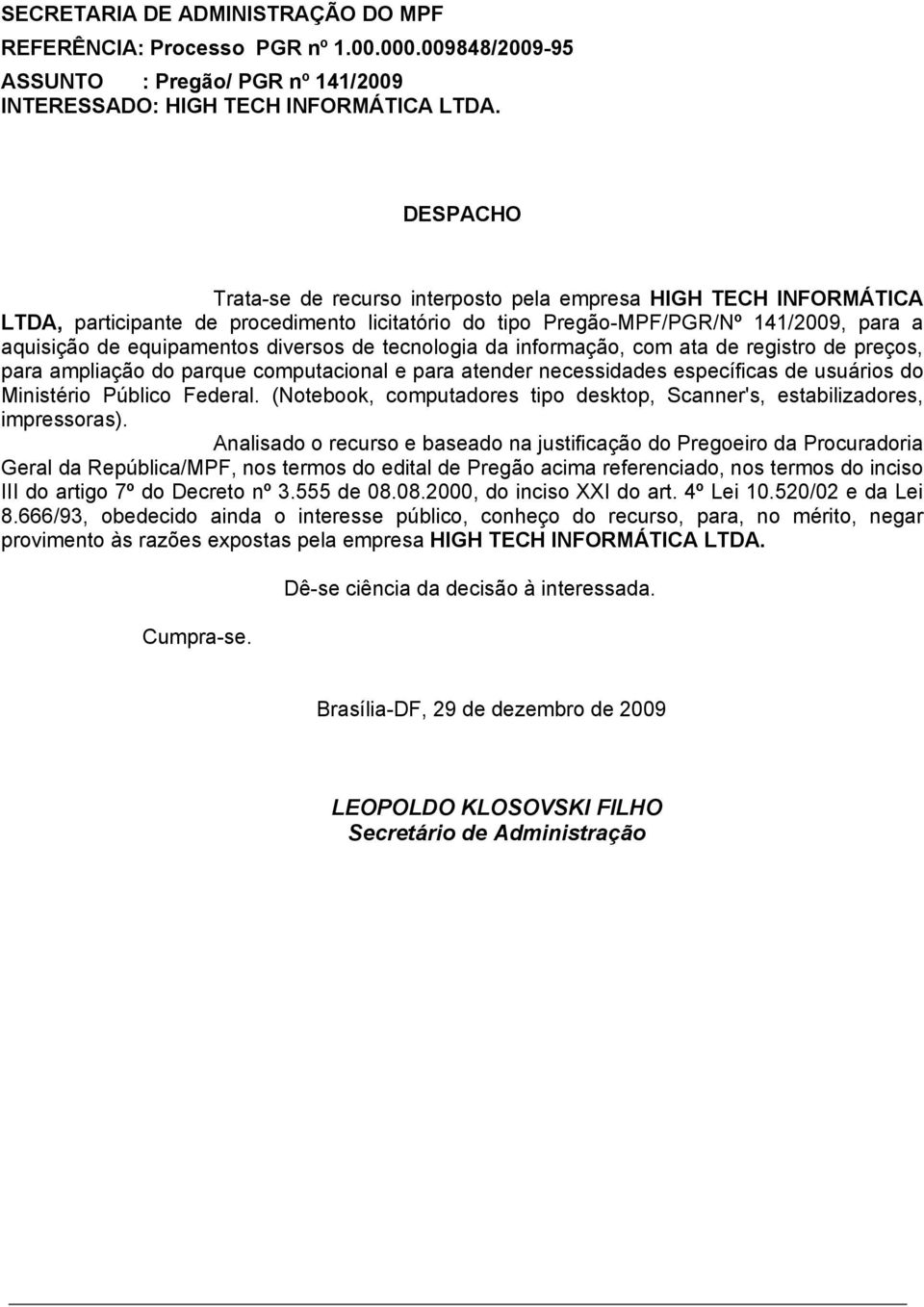 de tecnologia da informação, com ata de registro de preços, para ampliação do parque computacional e para atender necessidades específicas de usuários do Ministério Público Federal.