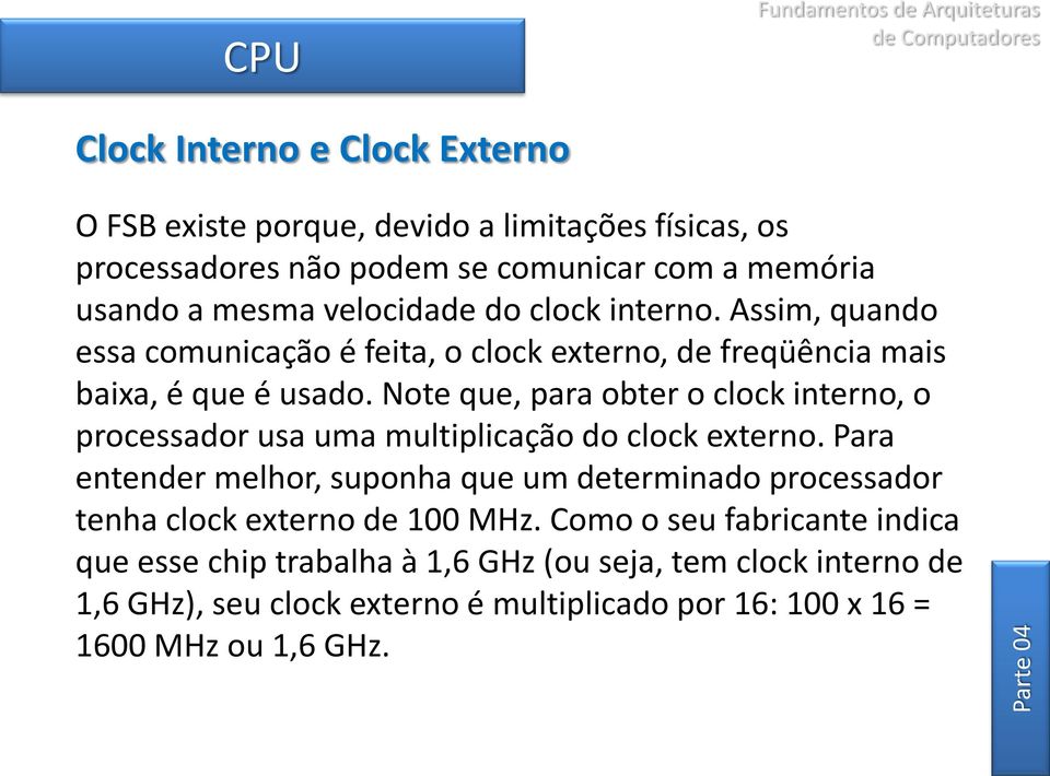 Note que, para obter o clock interno, o processador usa uma multiplicação do clock externo.