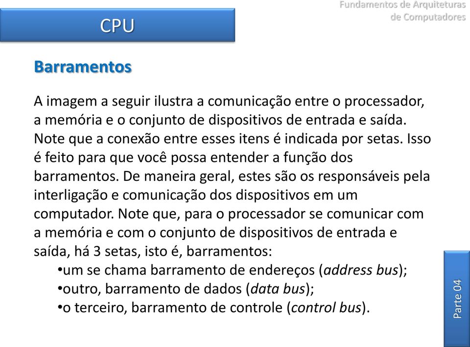 De maneira geral, estes são os responsáveis pela interligação e comunicação dos dispositivos em um computador.