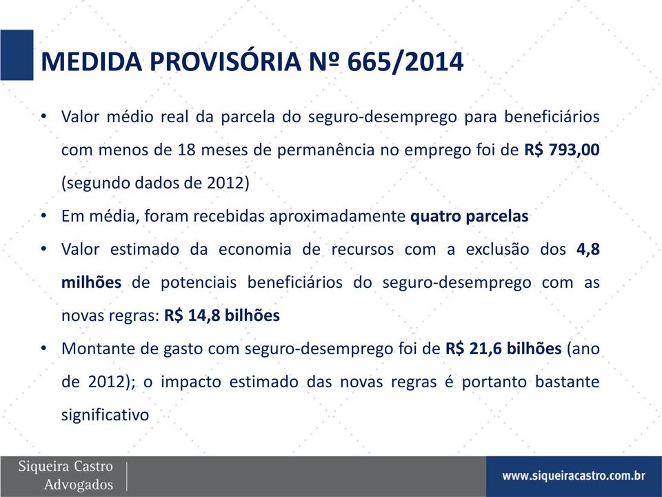 de recursos com a exclusão dos 4,8 milhões de potenciais beneficiários do seguro-desemprego com as novas regras: R$ 14,8 bilhões