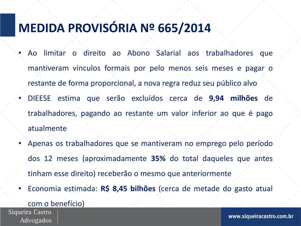 restante um valor inferior ao que é pago atualmente Apenas os trabalhadores que se mantiveram no emprego pelo período dos 12 meses (aproximadamente 35% do