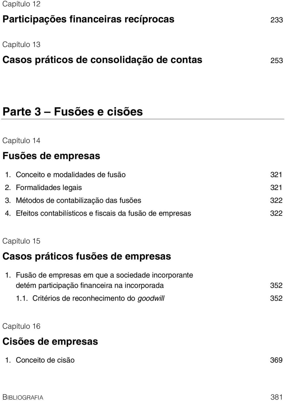 Efeitos contabilísticos e fiscais da fusão de empresas 322 Capítulo 15 Casos práticos fusões de empresas 1.