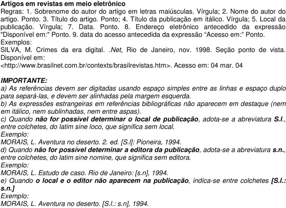 1998. Seção ponto de vista. Disponível em: <http://www.brasilnet.com.br/contexts/brasilrevistas.htm>. Acesso em: 04 mar.