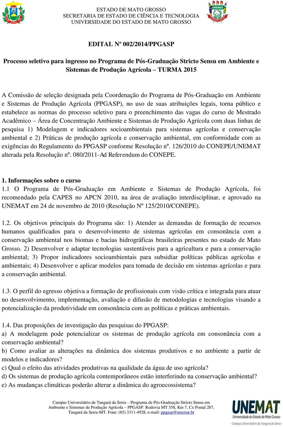 preenchimento das vagas do curso de Mestrado Acadêmico Área de Concentração Ambiente e Sistemas de Produção Agrícola com duas linhas de pesquisa 1) Modelagem e indicadores socioambientais para