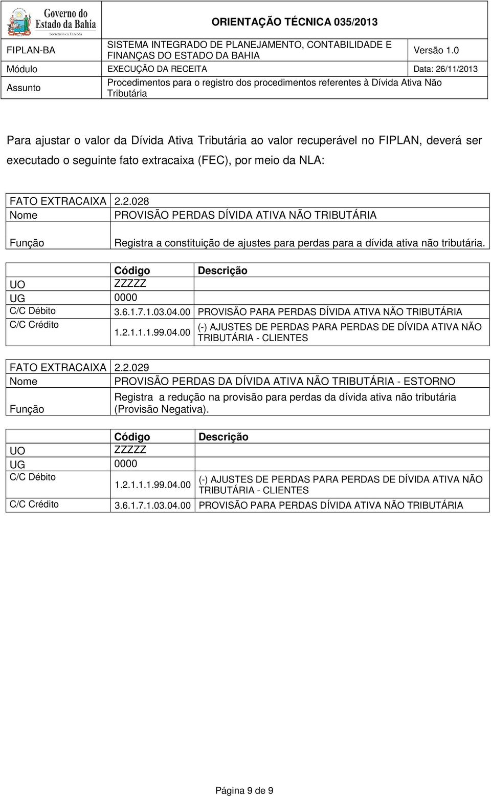 00 PROVISÃO PARA PERDAS DÍVIDA ATIVA NÃO TRIBUTÁRIA (-) AJUSTES DE PERDAS PARA PERDAS DE DÍVIDA ATIVA NÃO 1.2.