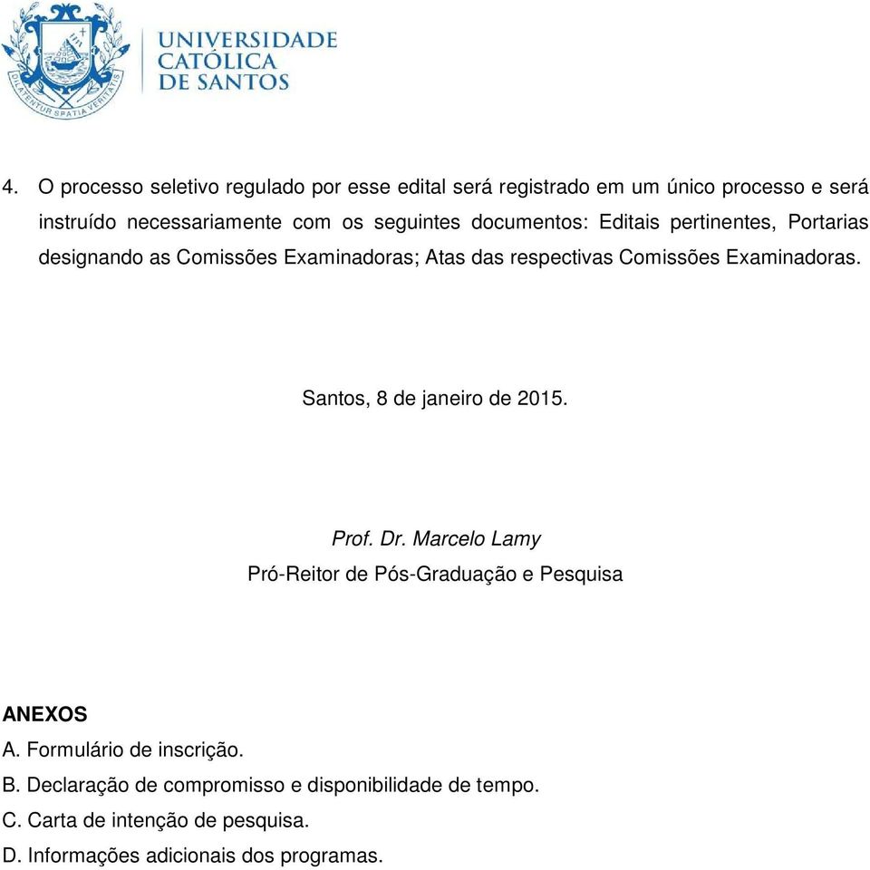 Examinadoras. Santos, 8 de janeiro de 2015. Prof. Dr. Marcelo Lamy Pró-Reitor de Pós-Graduação e Pesquisa ANEXOS A.