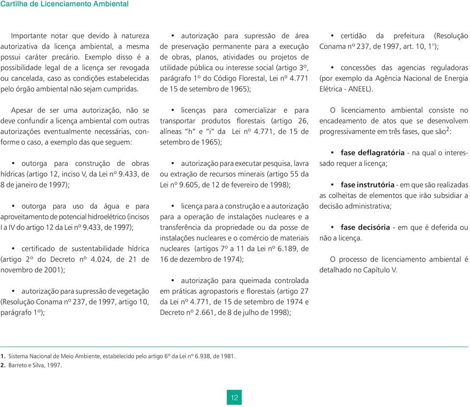 autorização para supressão de área de preservação permanente para a execução de obras, planos, atividades ou projetos de utilidade pública ou interesse social (artigo 3º, parágrafo 1º do Código