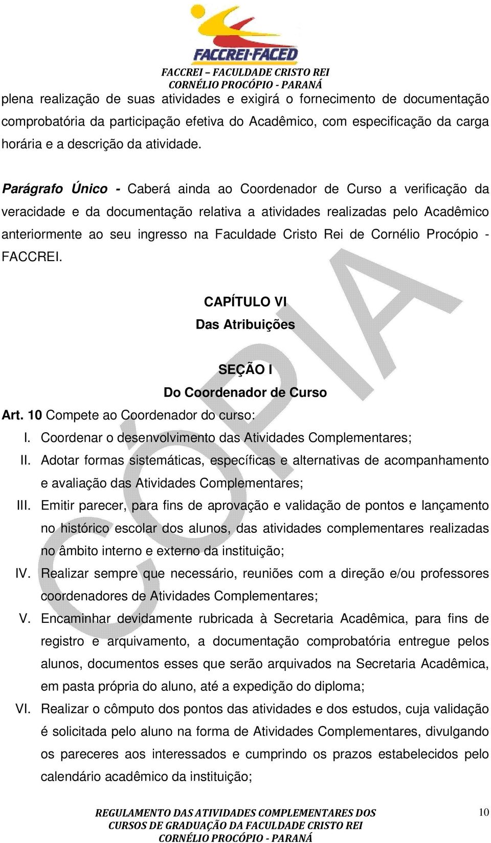 Rei de Cornélio Procópio - FACCREI. CAPÍTULO VI Das Atribuições SEÇÃO I Do Coordenador de Curso Art. 10 Compete ao Coordenador do curso: I.