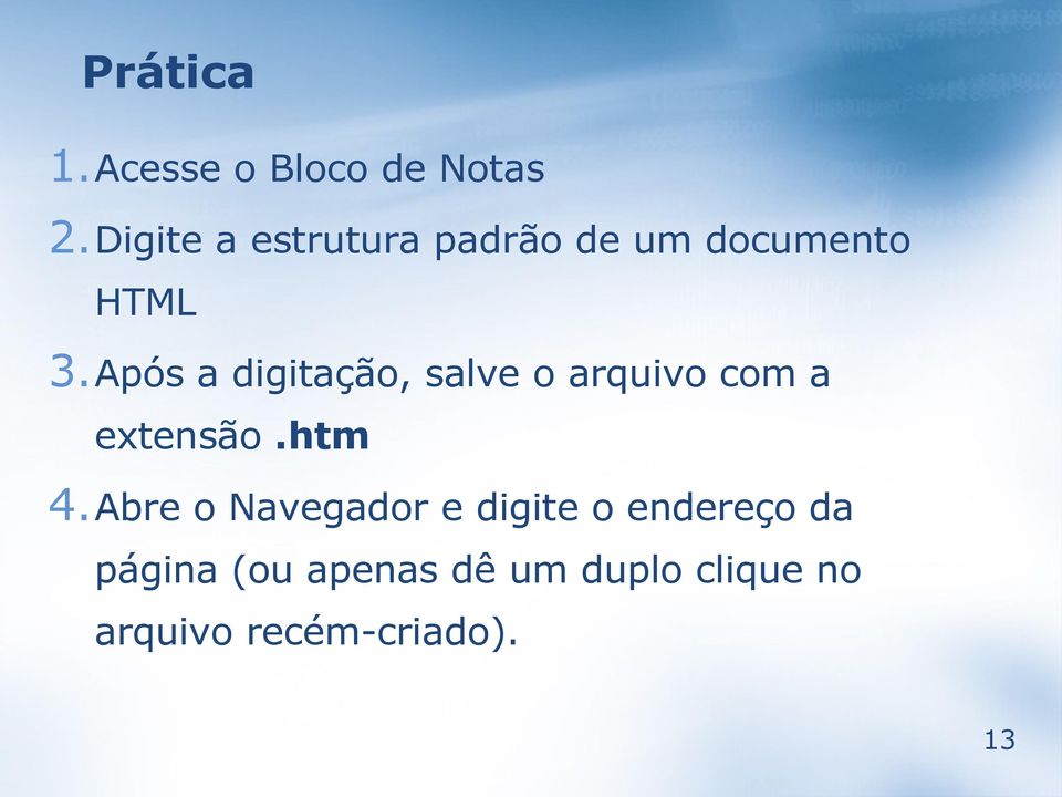 Após a digitação, salve o arquivo com a extensão.htm 4.