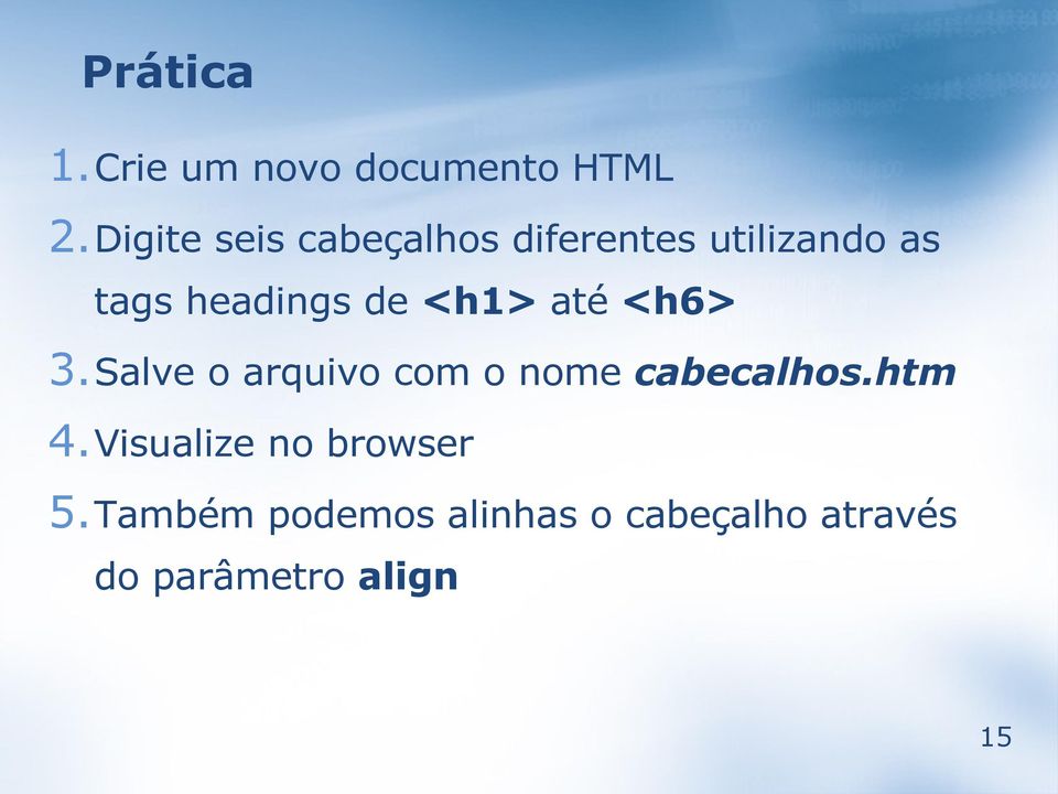 de <h1> até <h6> 3.Salve o arquivo com o nome cabecalhos.htm 4.