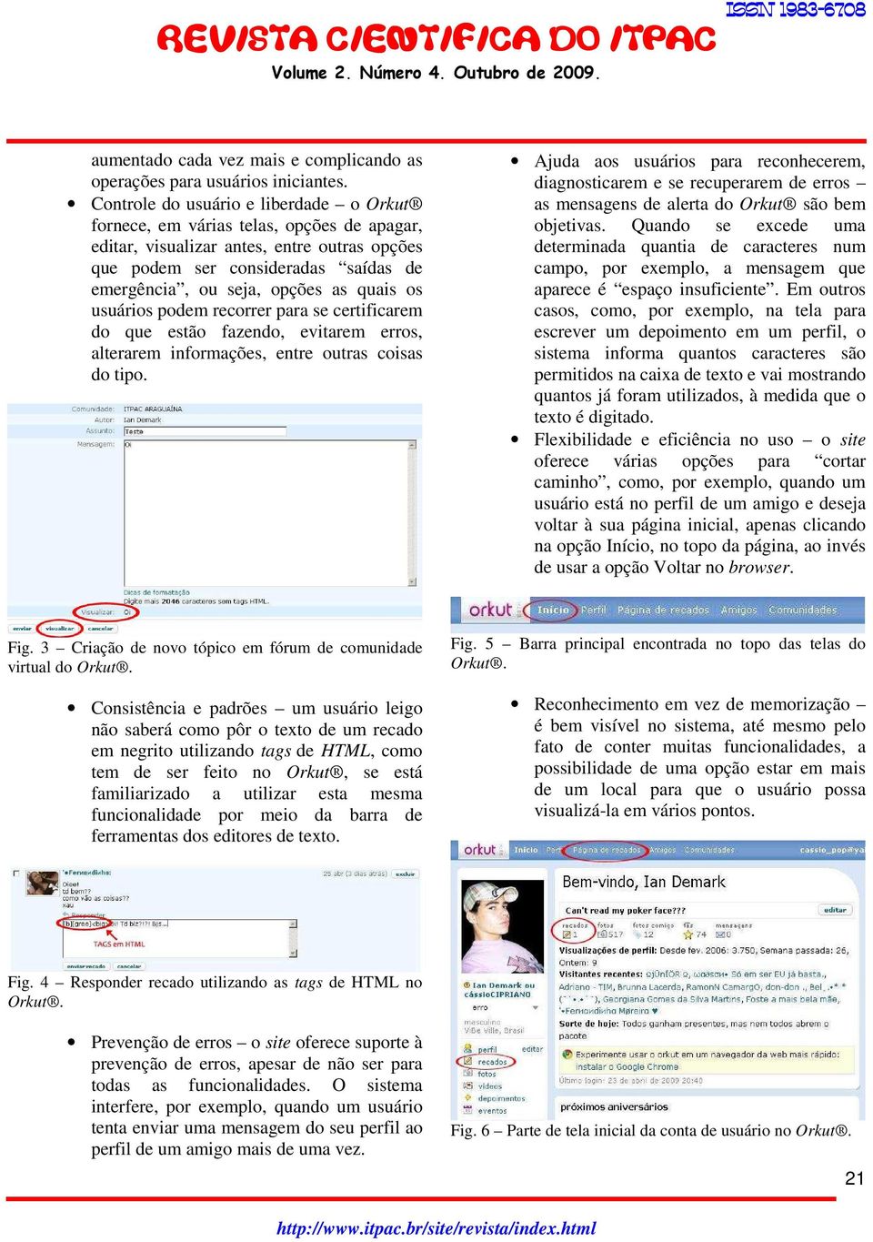 quais os usuários podem recorrer para se certificarem do que estão fazendo, evitarem erros, alterarem informações, entre outras coisas do tipo.