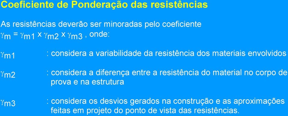 considera a diferença entre a resistência do material no corpo de prova e na estrutura : considera