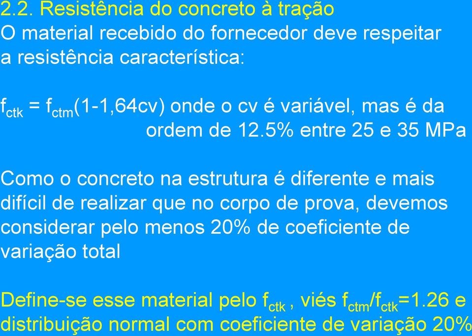 5% entre 25 e 35 MPa Como o concreto na estrutura é diferente e mais difícil de realizar que no corpo de prova, devemos