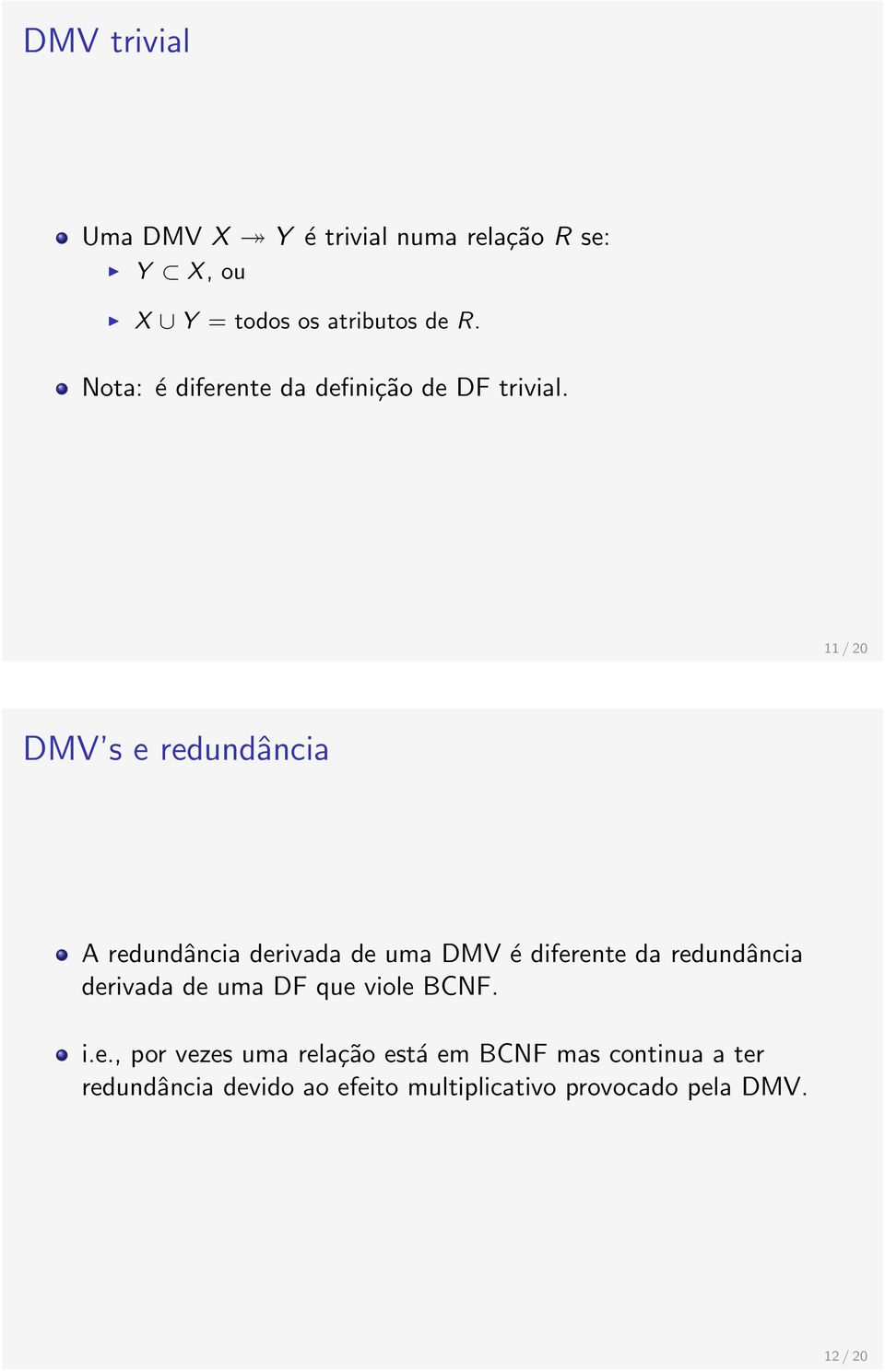 11 / 20 DMV s e redundância A redundância derivada de uma DMV é diferente da redundância derivada