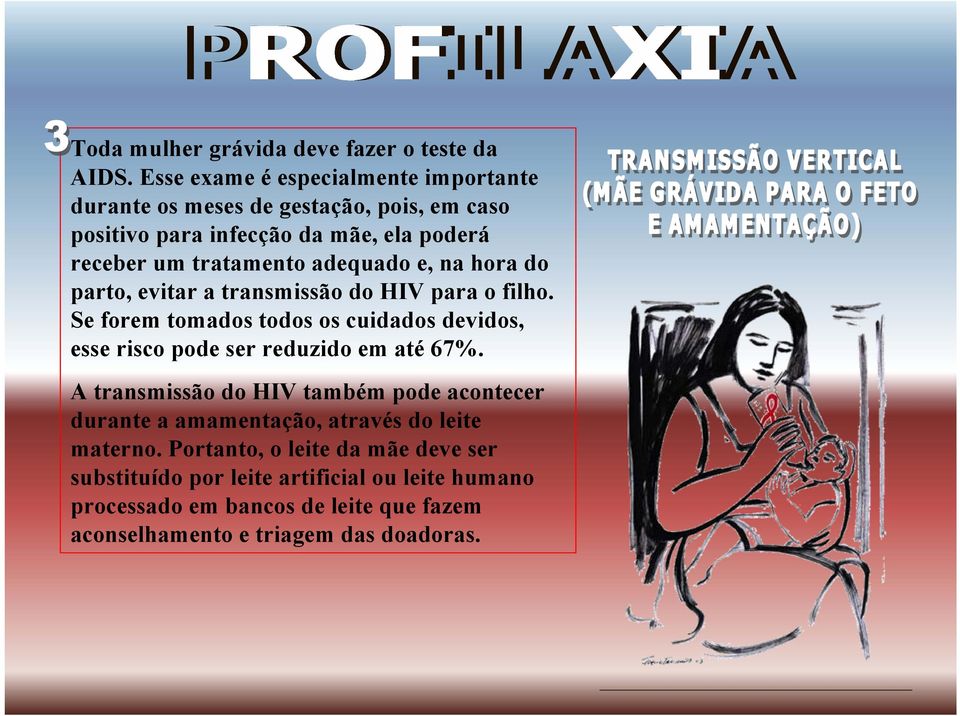 adequado e, na hora do parto, evitar a transmissão do HIV para o filho.