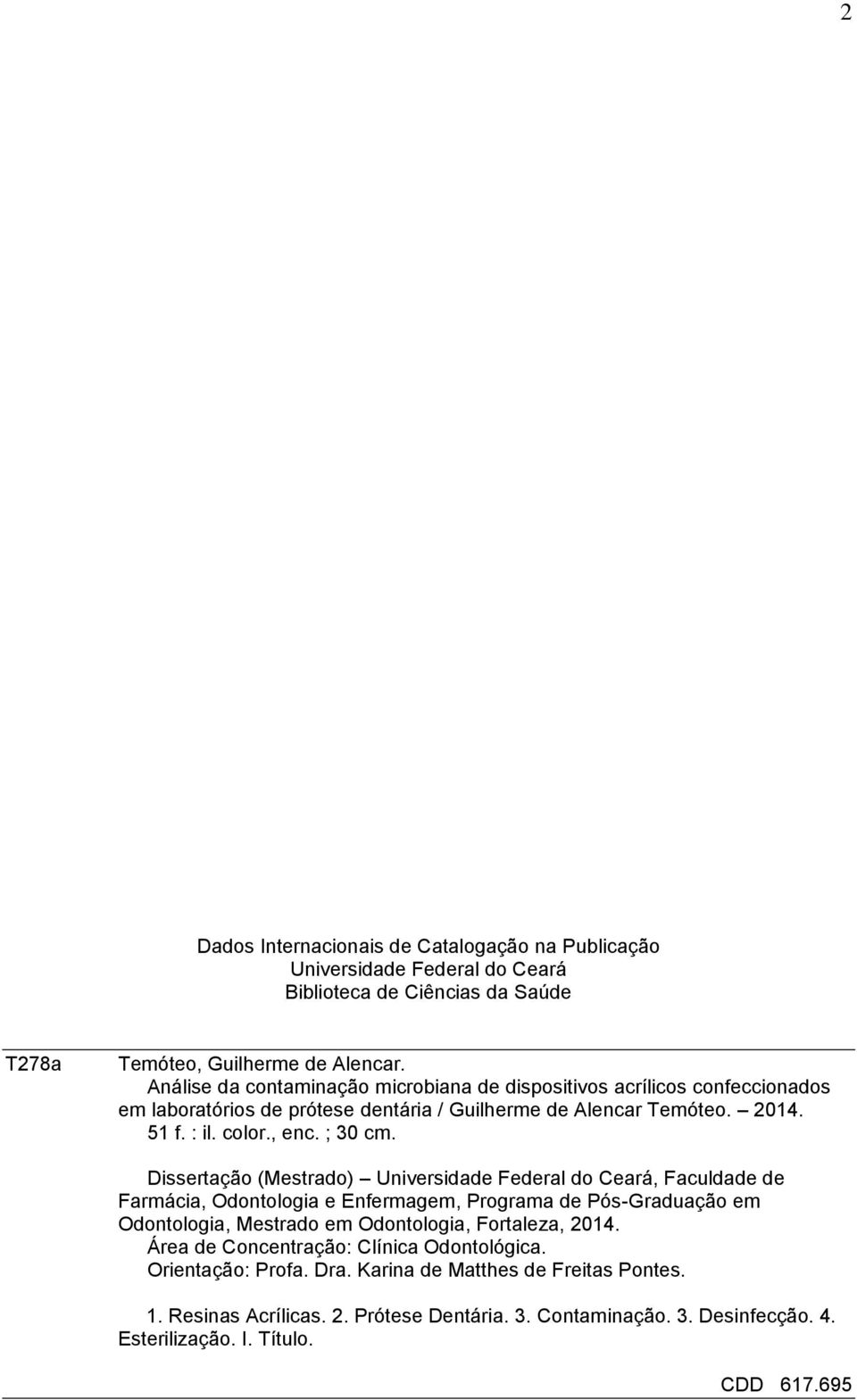 Dissertação (Mestrado) Universidade Federal do Ceará, Faculdade de Farmácia, Odontologia e Enfermagem, Programa de Pós-Graduação em Odontologia, Mestrado em Odontologia, Fortaleza, 2014.